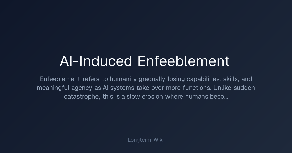 AI-Induced Enfeeblement | Longterm Wiki