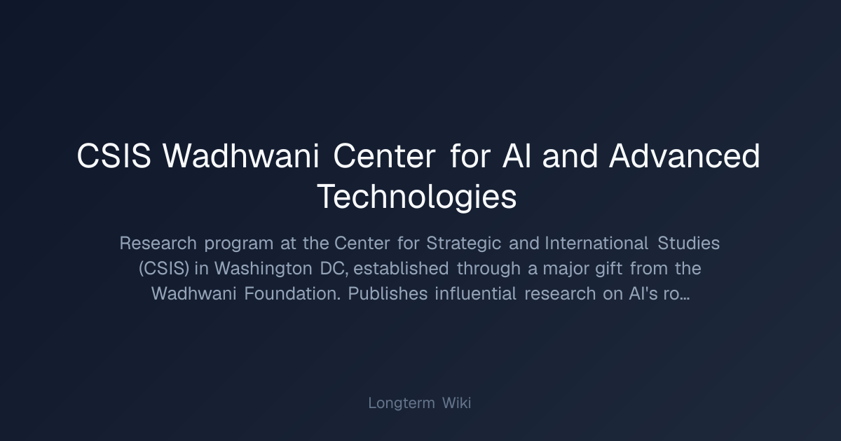 CSIS Wadhwani Center for AI and Advanced Technologies | Longterm Wiki