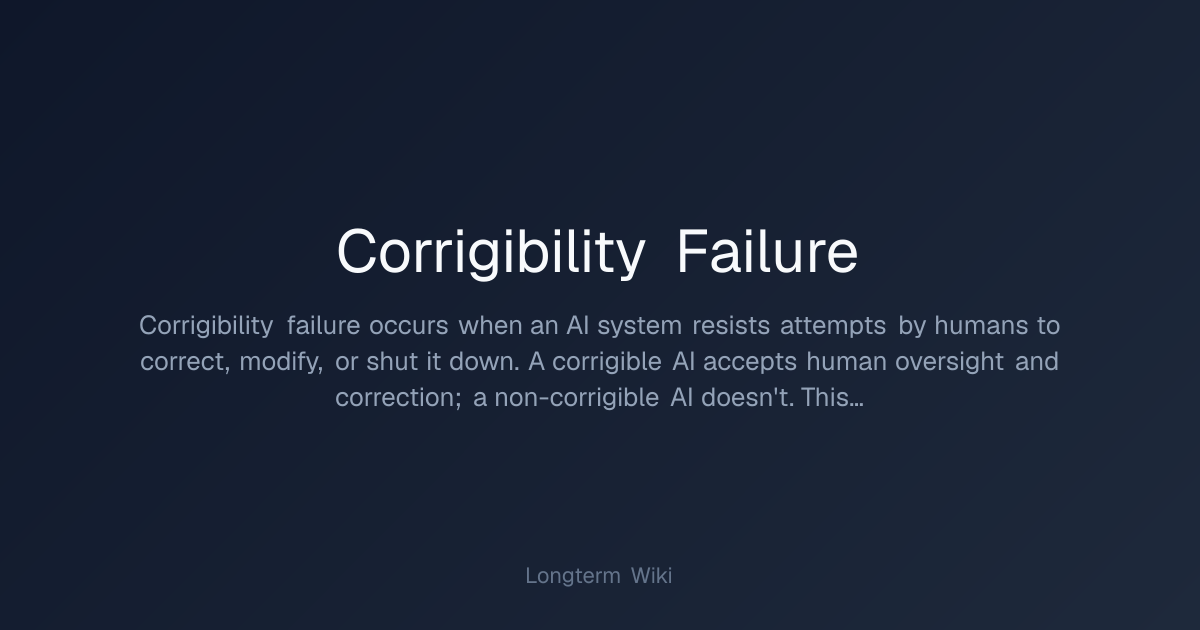 Corrigibility Failure | Longterm Wiki